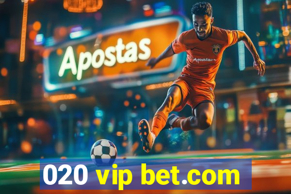 020 vip bet.com